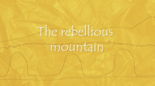 The rebellious mountain