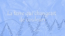 La terre qui changeait de couleur