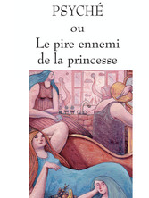 Psyché ou le pire ennemi de la princesse