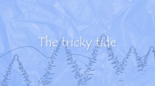 The tricky tide