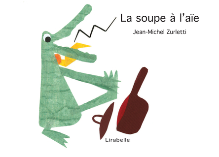 La soupe à l'aïe | Jean-Michel Zurletti