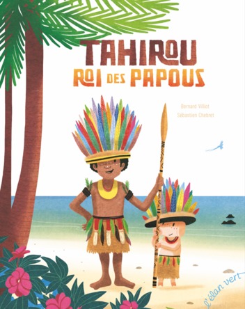 Tahirou, roi des Papous | Bernard Villiot