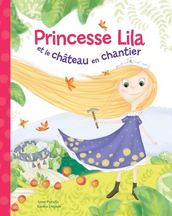 Princesse Lila et le château en chantier | Anne Paradis