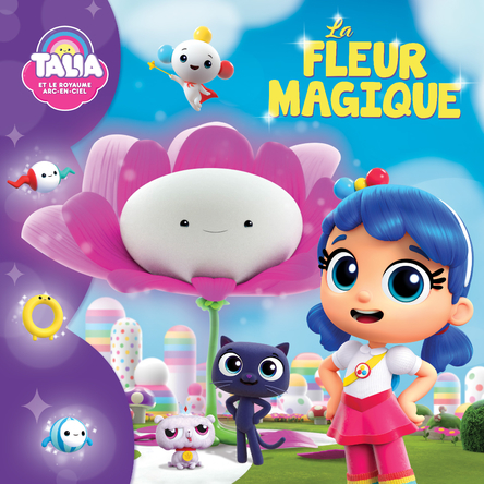 Talia et le Royaume Arc-en-ciel : La Fleur magique