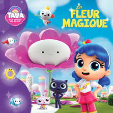 Talia et le Royaume Arc-en-ciel : La Fleur magique