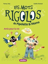Les mots rigolos de Pipelette et Momo : Amis pour la vie