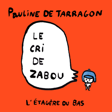 Le cri de Zabou | Pauline de Tarragon