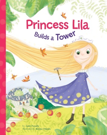 Princess Lila builds a tower | Anne Paradis