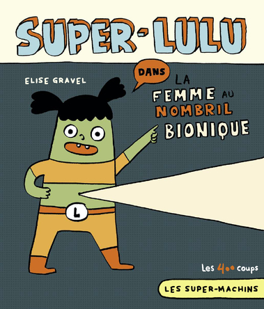 Super-Lulu dans La femme au nombril bionique | Élise Gravel