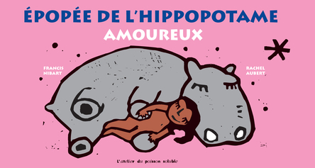 Épopée de l'hippopotame amoureux | Francis Nibart