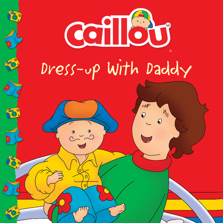 Caillou Dress-up with Daddy | Marilyn Pleau-Murissi