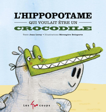 L’hippopotame qui voulait être un crocodile