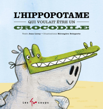 L’hippopotame qui voulait être un crocodile | Jean Leroy