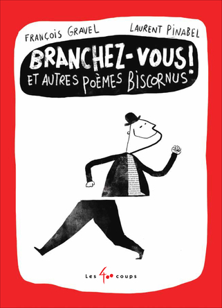 Branchez-vous ! Et autres poèmes biscornus | François Gravel
