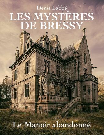 Les Mystères de Bressy - Le Manoir abandonné