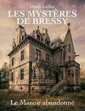Les Mystères de Bressy - Le Manoir abandonné