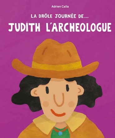 La drôle journée de... Judith l'archéologue