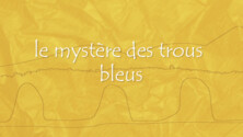 Le mystère des trous bleus