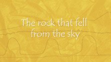 The rock that came from the sky