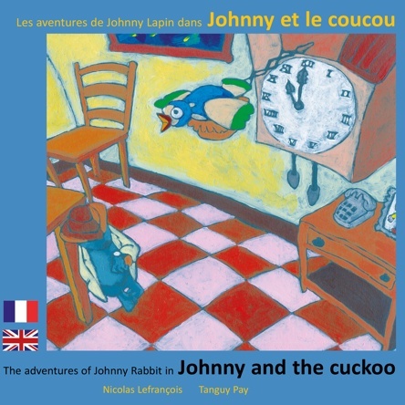 Les aventures de Johnny lapin dans Johnny et le coucou - The adventures of Johnny Rabbit in Johnny and the cuckoo | Nicolas Lefrançois