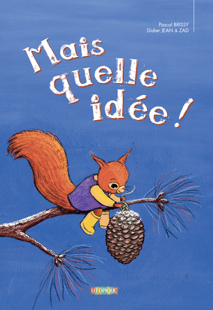 Mais quelle idée !
