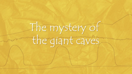 The mystery of the giant caves
