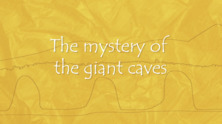 The mystery of the giant caves