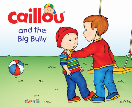 Caillou and the big bully | Christine L’Heureux
