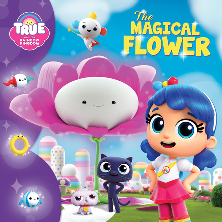 True and the Rainbow Kingdom : The magical flower