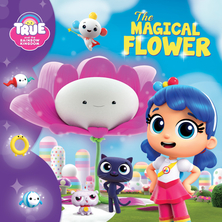True and the Rainbow Kingdom : The magical flower