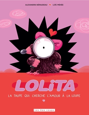 Lolita la taupe qui cherche l'amour à la loupe | Alexandra Néraudeau