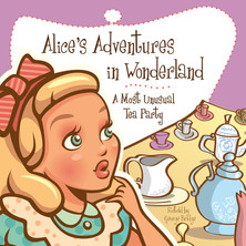 Alice's Adventures in Wonderland - A Most Unusual Tea Party