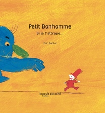 Petit Bonhomme, si je t’attrape...