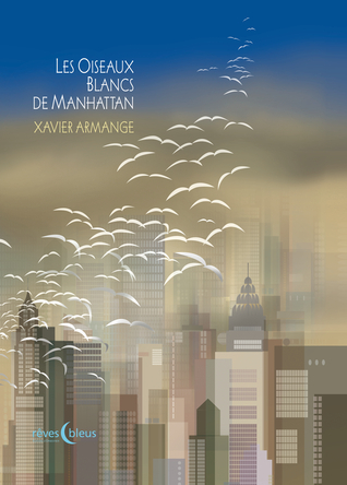 Les Oiseaux Blancs de Manhattan | Xavier Armange